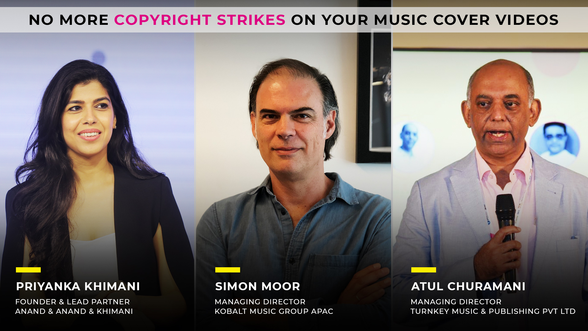 No More copyrights strikes on music cover videos,AAM 1st digital session,Licenses,Royalty rates in India and abroad,by Atul Churamani,Priyanka Khimani,Simon Moor,Music Plus
